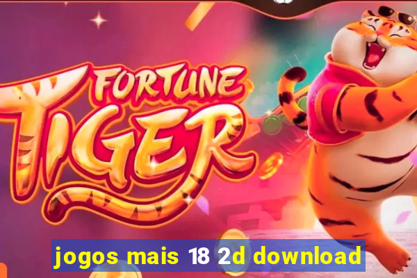 jogos mais 18 2d download